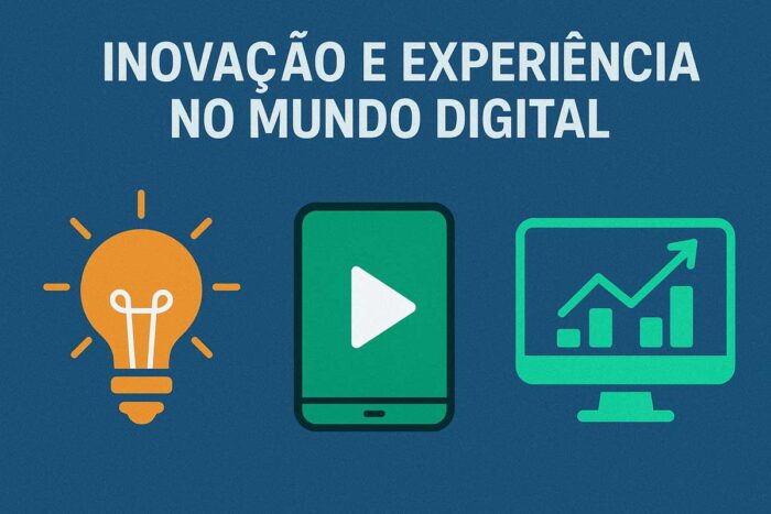 Inovação e experiência no mundo digital