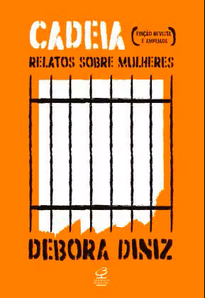 'A prisão é uma máquina do abandono', afirma Debora Diniz 2 Capa do livro cadeia Debora Diniz