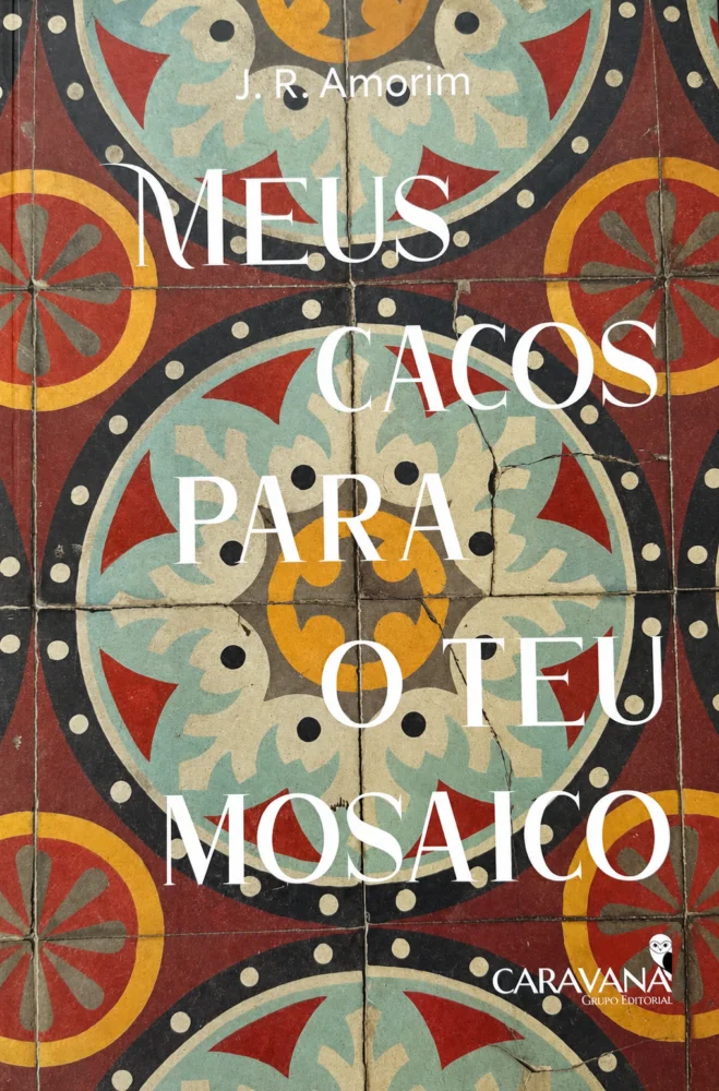 J.R. Amorim: ‘O mosaico só se completa quando ocorre esse encontro entre quem escreve e quem lê’ 2 livro Meus cacos