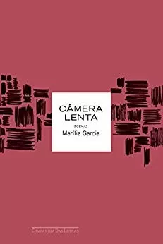 Marília Garcia: “Acho difícil me colocar em algum lugar neste vasto campo da literatura; gosto do deslocamento” 3 capa câmera lenta