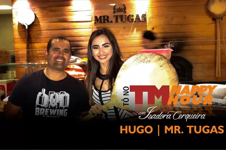 Imagem: #Tonotmhappyhour com Isadora Cerqueira: Hugo Mr.Tugas